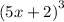 {(5x + 2)}^{3}