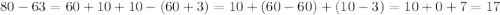 80-63=60+10+10-(60+3)=10+(60-60)+(10-3)=10+0+7=17