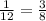 \frac{1}{12} =\frac{3}{8}