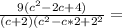 \frac{9(c^2-2c+4)}{(c+2)(c^2-c*2+2^2}=