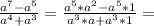 \frac{a^7-a^5}{a^4+a^3}=\frac{a^5*a^2-a^5*1}{a^3*a+a^3*1}=