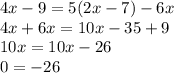 4x-9=5(2x-7)-6x\\4x+6x=10x-35+9\\10x = 10x -26\\0 = -26