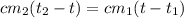 cm_2(t_2-t)=cm_1(t-t_1)