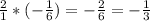 \frac{2}{1} *(-\frac{1}{6} )=-\frac{2}{6} =-\frac{1}{3}