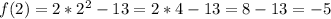 f(2)=2*2^2-13=2*4-13=8-13=-5