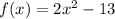 f(x)=2x^2-13