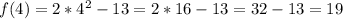 f(4)=2*4^2-13=2*16-13=32-13=19