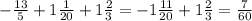 -\frac{13}{5}+1\frac{1}{20}+1\frac{2}{3}=-1\frac{11}{20}+1\frac{2}{3}=\frac{7}{60}