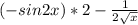 (-sin 2x) *2 - \frac{1}{2\sqrt{x} }