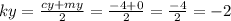 ky = \frac{cy +m y}{2} = \frac{ - 4 + 0}{2} = \frac{ - 4}{2} = - 2