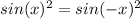 sin {(x})^{2} = sin( { - x})^{2}