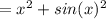 = {x}^{2} + sin( {x})^{2}