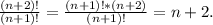 \frac{(n+2)!}{(n+1)!}=\frac{(n+1)!*(n+2)}{(n+1)!}=n+2.