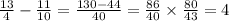 \frac{13}{4} - \frac{11}{10} = \frac{130 - 44}{40} = \frac{86}{40} \times \frac{80}{43} = 4