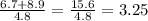 \frac{6.7 + 8.9} {4.8} = \frac{15.6}{4.8} = 3.25