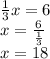 \frac{1}{3} x = 6 \\ x = \frac{6}{ \frac{1}{3} } \\ x = 18