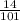 \frac{14}{101 }