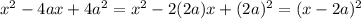 x^{2} -4ax+4a^{2} =x^{2} -2(2a)x+(2a)^{2}=(x-2a)^{2}