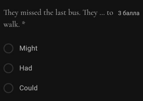 They missed the last bus. They … to walk. * MightHadCould​