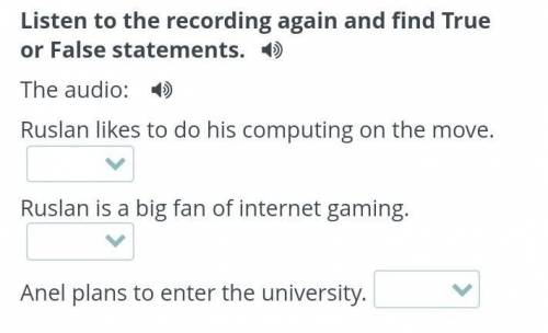 Listen to the recording again and find True or False statements​