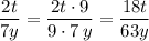 \dfrac{2t}{7y}=\dfrac{2t\cdot 9}{9\cdot 7\, y}=\dfrac{18t}{63y}