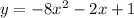 y = - 8x {}^{2} - 2x + 1