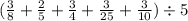 ( \frac{3}{8 } + \frac{2}{5 } + \frac{3}{4} + \frac{3}{25} + \frac{3}{10} ) \div 5