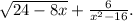 \sqrt{24-8x} +\frac{6}{x^2-16} .