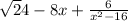 \sqrt 24-8x+\frac{6}{x^2-16}