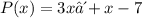 P(x) = 3x⁴ + x - 7