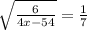 \sqrt{ \frac{6}{4x - 54} } = \frac{1}{7}