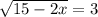 \sqrt{15 - 2x} = 3