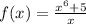 f(x) = \frac{x {}^{6 } +5 }{x}