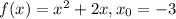 f(x)=x^{2}+2x, x_{0}=-3