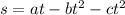 s = at - b {t}^{2} - c {t}^{2}