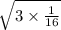 \sqrt{3 \times \frac{1}{16} }