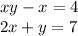 xy - x = 4 \\ 2x + y = 7