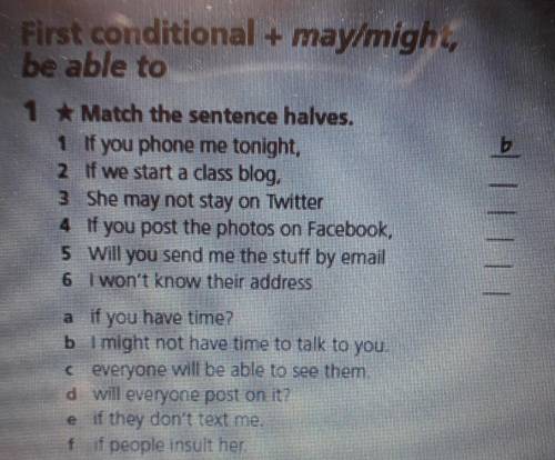 First conditional + may/might, be able tob.1 * Match the sentence halves.1 if you phone me tonight,2