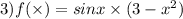 3)f( \times ) = sin x \times (3 - x ^{2} )