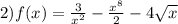 2)f(x) = \frac{3}{ x ^{2} } - \frac{ x ^{8} }{2} - 4 \sqrt{ x}