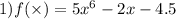 1)f( \times ) = 5 x^{6} - 2 x - 4.5