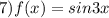 7)f(x) = sin3x