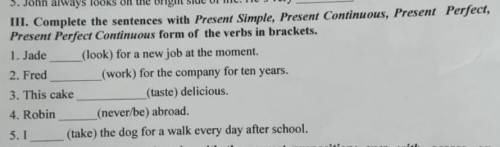 III. Complete the sentences with Present Simple, Present Continuous, Present Perfect, Present Perfec