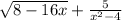 \sqrt{8 - 16x} + \frac{5}{ {x}^{2} - 4 }