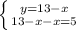 \left \{ {{y=13-x} \atop {13-x-x=5}} \right.