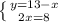 \left \{ {{y=13-x} \atop {2x=8}} \right.