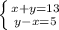 \left \{ {{x+y=13} \atop {y-x=5}} \right.