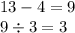 13 - 4 = 9 \\ 9 \div 3 = 3