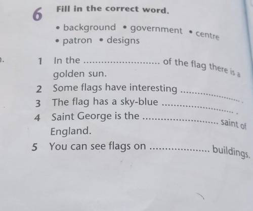 Fill in the correct word. 6background •government .• patron designs• centreOof the flag there is a1