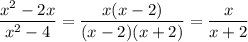 \dfrac{x^2-2x}{x^2-4} = \dfrac{x(x-2)}{(x-2)(x+2)} = \dfrac{x}{x+2}